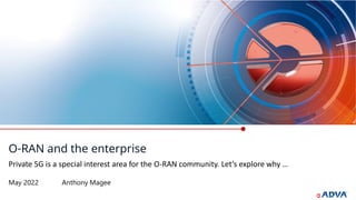 O-RAN and the enterprise
May 2022 Anthony Magee
Private 5G is a special interest area for the O-RAN community. Let’s explore why …
 