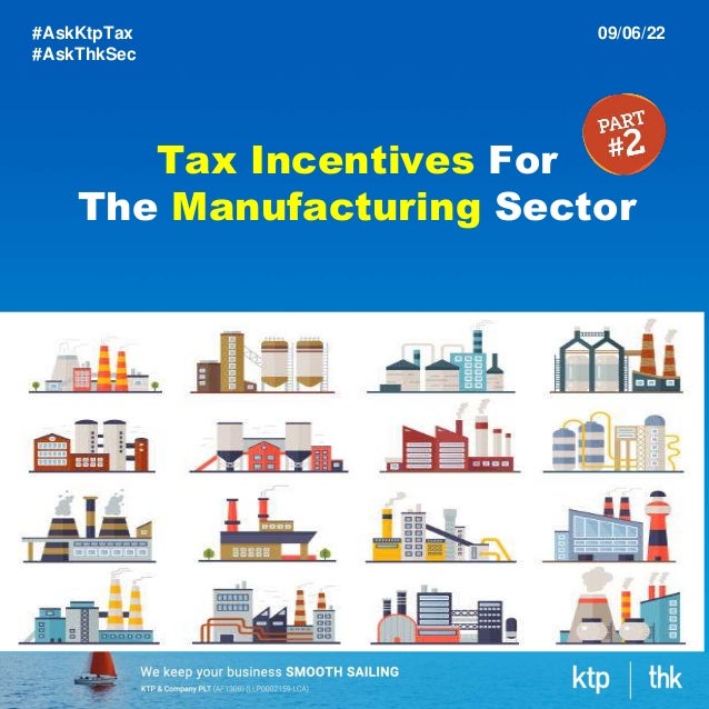#AskKtpTax
#AskThkSec
09/06/22
Tax Incentives For
The Manufacturing Sector
 