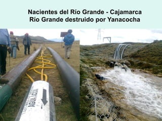 Nacientes del Río Grande - Cajamarca
Río Grande destruido por Yanacocha
 