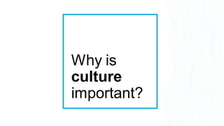 Why is
culture
important?
 