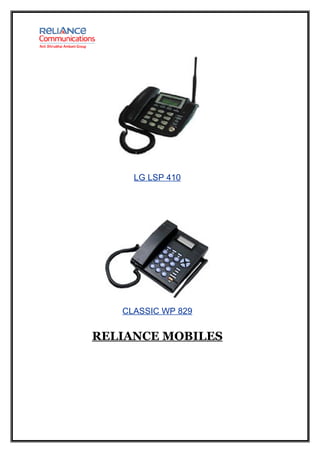 LG LSP 410




   CLASSIC WP 829


RELIANCE MOBILES
 