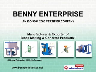 BENNY ENTERPRISE   AN ISO 9001:2000 CERTIFIED COMPANY  Manufacturer & Exporter of Block Making & Concrete Products” 