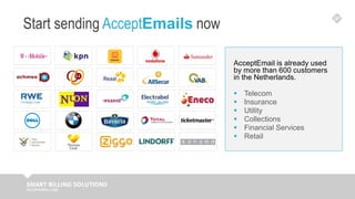 Start sending AcceptEmails now
AcceptEmail is already used
by more than 600 customers
in the Netherlands.
 Telecom
 Insu...