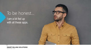 To be honest…
I am a bit fed up
with all these apps.
 