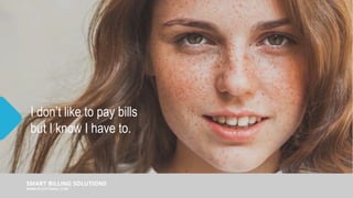 I don’t like to pay bills
but I know I have to.
 