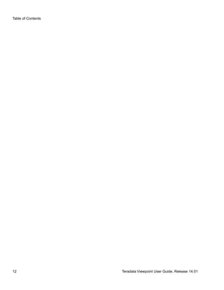 Table of Contents
12 Teradata Viewpoint User Guide, Release 14.01
 