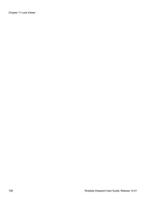 Chapter 11 Lock Viewer
158 Teradata Viewpoint User Guide, Release 14.01
 