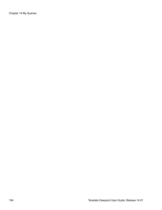 Chapter 14 My Queries
194 Teradata Viewpoint User Guide, Release 14.01
 