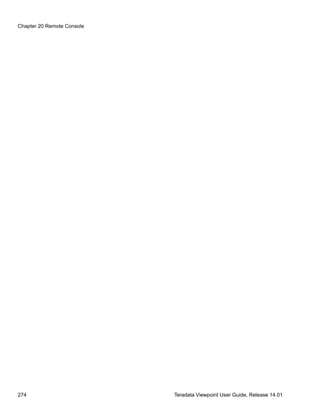 Chapter 20 Remote Console
274 Teradata Viewpoint User Guide, Release 14.01
 