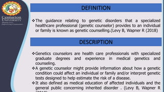 DEFINITION
The guidance relating to genetic disorders that a specialized
healthcare professional (genetic counselor) prov...