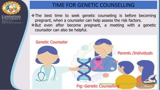 TIME FOR GENETIC COUNSELLING
The best time to seek genetic counseling is before becoming
pregnant, when a counselor can h...
