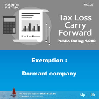 #AskKtpTax
#AskThkSec
07/07/22
Public Ruling 1/202
Exemption :
Dormant company
 