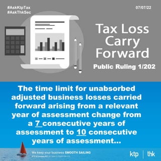 #AskKtpTax
#AskThkSec
07/07/22
Public Ruling 1/202
The time limit for unabsorbed
adjusted business losses carried
forward arising from a relevant
year of assessment change from
a 7 consecutive years of
assessment to 10 consecutive
years of assessment…
 