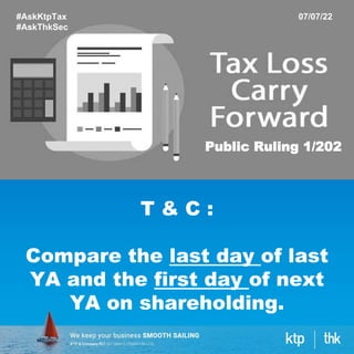 #AskKtpTax
#AskThkSec
07/07/22
Public Ruling 1/202
T & C :
Compare the last day of last
YA and the first day of next
YA on shareholding.
 