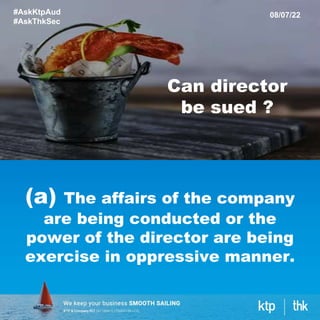 (a) The affairs of the company
are being conducted or the
power of the director are being
exercise in oppressive manner.
#AskKtpAud
#AskThkSec
08/07/22
Can director
be sued ?
 
