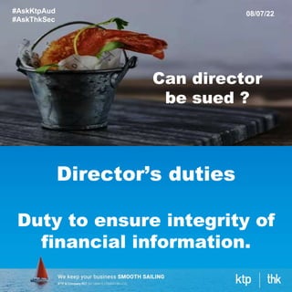 Director’s duties
Duty to ensure integrity of
financial information.
#AskKtpAud
#AskThkSec
08/07/22
Can director
be sued ?
 