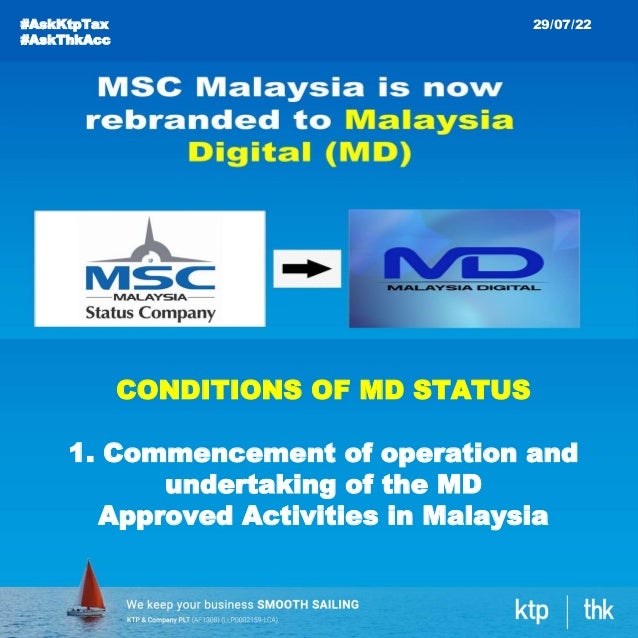 #AskKtpTax
#AskThkAcc
29/07/22
CONDITIONS OF MD STATUS
1. Commencement of operation and
undertaking of the MD
Approved Activities in Malaysia
 