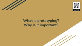 What is prototyping?
Why is it important?
5
 