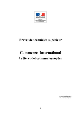 1
Brevet de technicien supérieur
Commerce International
à référentiel commun européen
SEPTEMBRE 2007
 