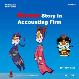 12/08/22
#AskKtpAud
#AskThkAcc
Horror Story in
Accounting Firm
#中元节快乐
 