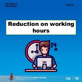 Reduction on working
hours
24/08/22
#AskKtpAud
#AskThkSec
 