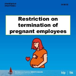 Restriction on
termination of
pregnant employees
24/08/22
#AskKtpAud
#AskThkSec
 
