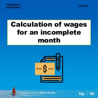 Calculation of wages
for an incomplete
month
24/08/22
#AskKtpAud
#AskThkSec
 