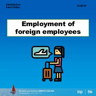 Employment of
foreign employees
24/08/22
#AskKtpAud
#AskThkSec
 