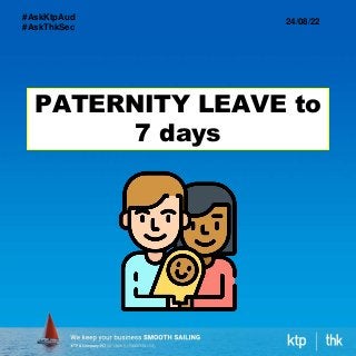 PATERNITY LEAVE to
7 days
24/08/22
#AskKtpAud
#AskThkSec
 