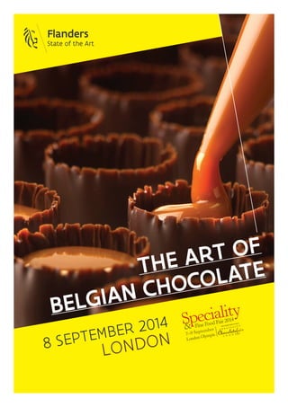 THE ART OF
BELGIAN CHOCOLATE
8 SEPTEMBER 2014
LONDON
 