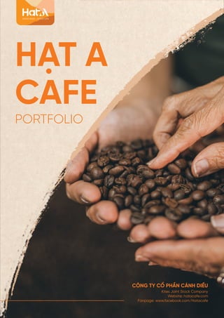 CÔNG TY CỔ PHẦN CÁNH DIỀU
Kites Joint Stock Company
Website: hatacafe.com
Fanpage: www.facebook.com/Hatacafe
HẠT A
CAFE
PORTFOLIO
 
