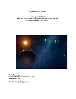 Rigel Exoplanet Geologist
A white paper submitted to
Solar and Space Physics (Heliophysics) Decadal Survey (2022) of
The National Academies of Sciences
Philip Horzempa
LeMoyne College; Syracuse, New York
September 7, 2022
Email: horzempa45@gmail.com
 