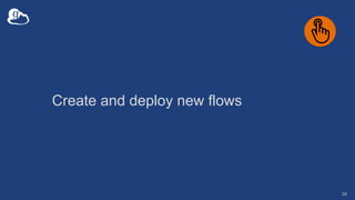 Create and deploy new flows
24
 