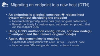 Migrating an endpoint to a new host (DTN)
• An endpoints is a logical construct è replace host
system without disrupting t...