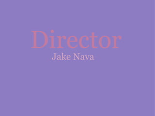 Director Jake Nava 