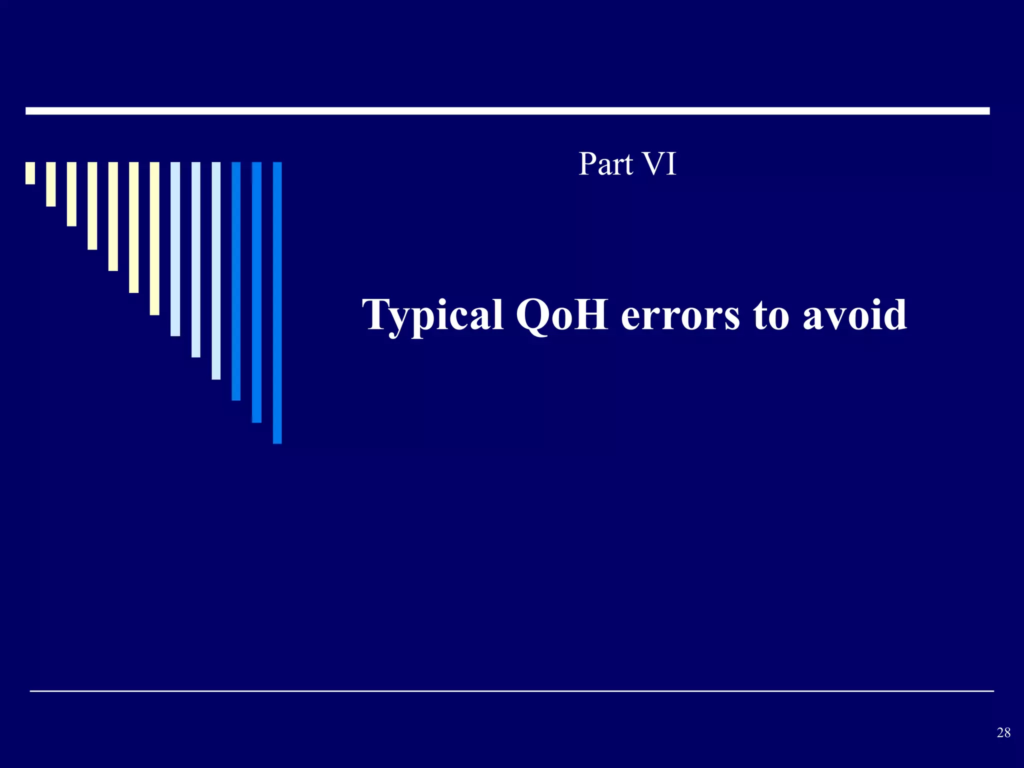 Part VI



Typical QoH errors to avoid




                              28
 