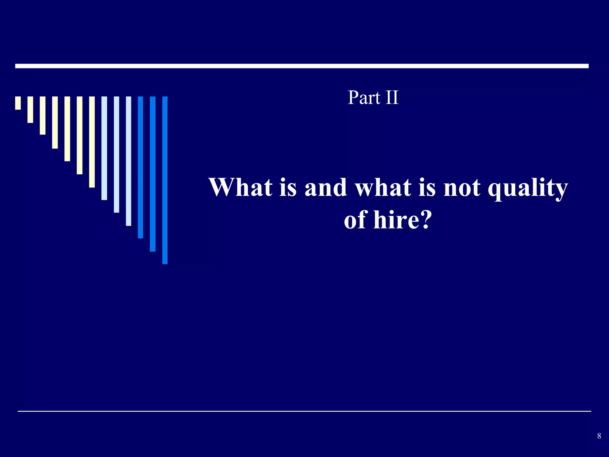 Part II



What is and what is not quality
           of hire?




                                  8
 