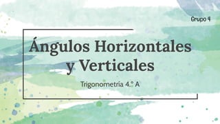 Ángulos Horizontales
y Verticales
Trigonometría 4.º A
Grupo 4
 