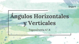 Ángulos Horizontales
y Verticales
Trigonometría 4.º A
Grupo 4
 