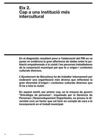 Ajuntament de Barcelona
16
En el diagnòstic resultant previ a l’elaboració del PBI es va
posar en evidència la gran diferè...