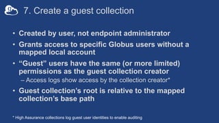 Sharing restrictions
• Guest collections may be created in any directory accessible by
the collection, by any authorized l...