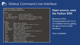Globus Command Line Interface
Open source, uses
the Python SDK
Because of this
correspondence the CLI is
an excellent tool...