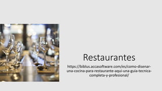 Restaurantes
https://biblus.accasoftware.com/es/como-disenar-
una-cocina-para-restaurante-aqui-una-guia-tecnica-
completa-y-profesional/
 