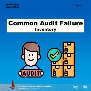 Common Audit Failure
Inventory
27/09/22
#AskKtpAud
#AskThkSec
 