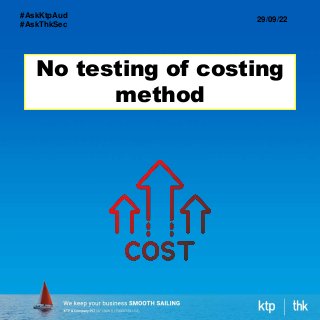 No testing of costing
method
29/09/22
#AskKtpAud
#AskThkSec
 