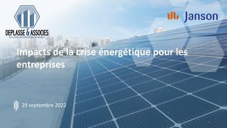 Impacts de la crise énergétique pour les
entreprises
29 septembre 2022
1
 