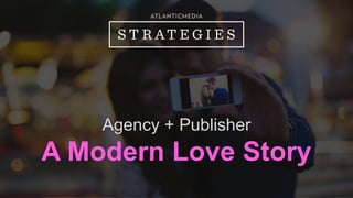 Agency + Publisher 
A Modern Love Story 
 