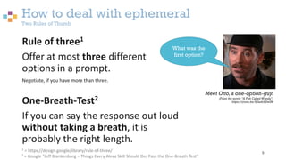 How to deal with ephemeral
Two Rules of Thumb
9
Rule of three1
Offer at most three different
options in a prompt.
Negotiat...