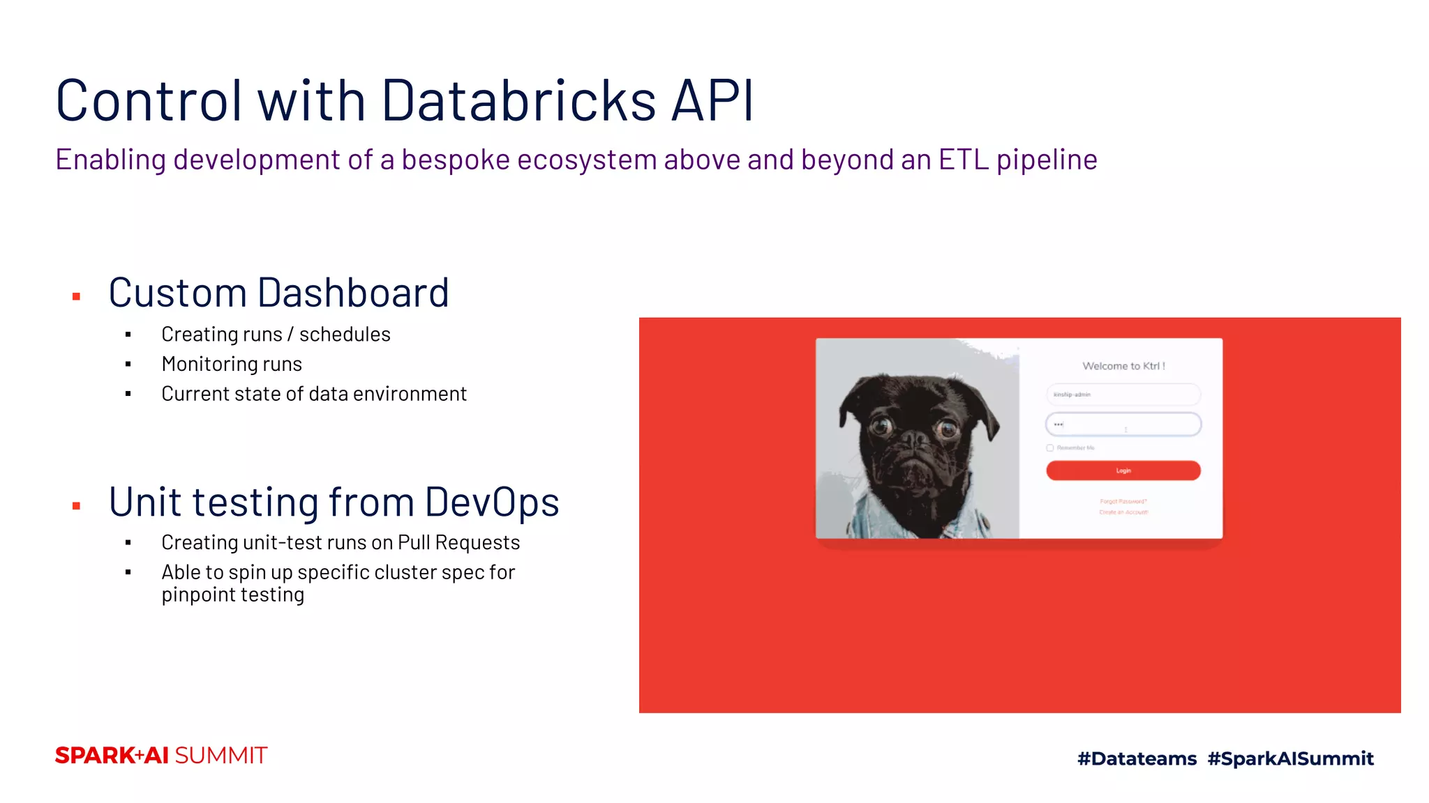 Control with Databricks API
▪ Custom Dashboard
▪ Creating runs / schedules
▪ Monitoring runs
▪ Current state of data environment
▪ Unit testing from DevOps
▪ Creating unit-test runs on Pull Requests
▪ Able to spin up specific cluster spec for
pinpoint testing
Enabling development of a bespoke ecosystem above and beyond an ETL pipeline
 