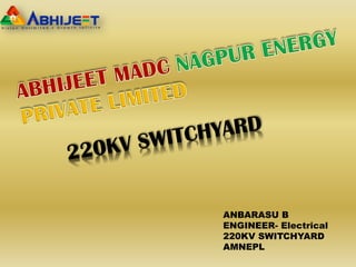 ANBARASU B
ENGINEER- Electrical
220KV SWITCHYARD
AMNEPL
 